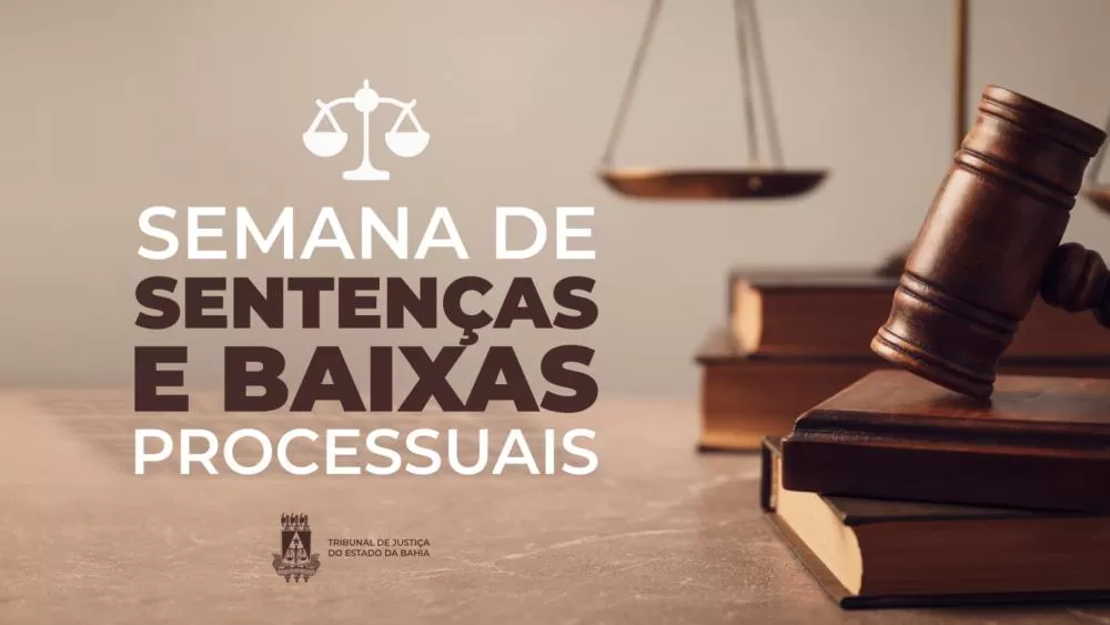 Semana de Sentenças e Baixas Processuais inicia no TJBA; prazos ficam suspensos até 21/06 