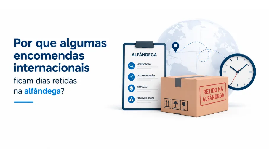 Por que algumas encomendas internacionais ficam dias retidas na alfândega?