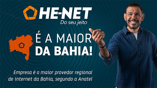 HE-NET É A MAIOR DA BAHIA! - Empresa é o maior provedor regional de internet da Bahia, segundo a Anatel