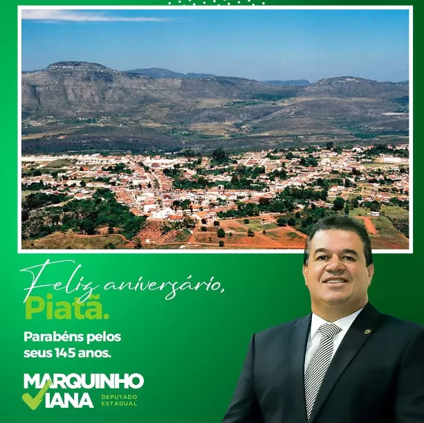 Deputado Marquinho Viana parabeniza o município de Piatã pelos 145 anos de Emancipação Política