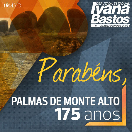 Deputada Ivana Bastos parabeniza Palmas de Monte Alto pelos seus 175 anos de emancipação política