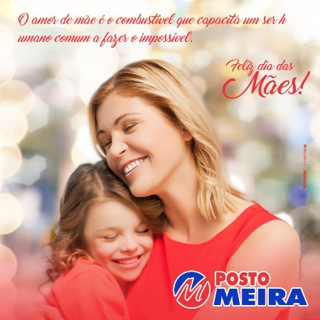 Feliz dia das Mães - homenagem do Posto Meira 