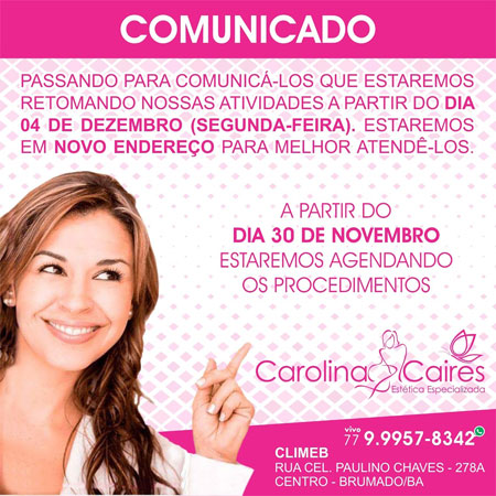 Carolina Caires - Estética Especializada: atendimentos serão retomados dia 04 de dezembro