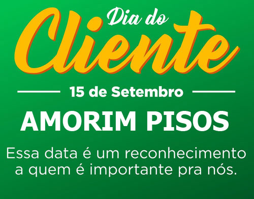 15 de setembro dia do Cliente - Uma homenagem Amorim Pisos