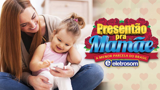 Eletrosom: Confira as ofertas para o Dia das Mães