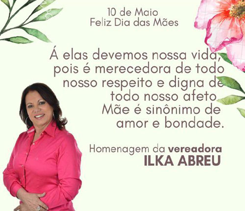 Vereadora Ilka Abreu Deseja para todas as Mães! um Feliz dia das Mães