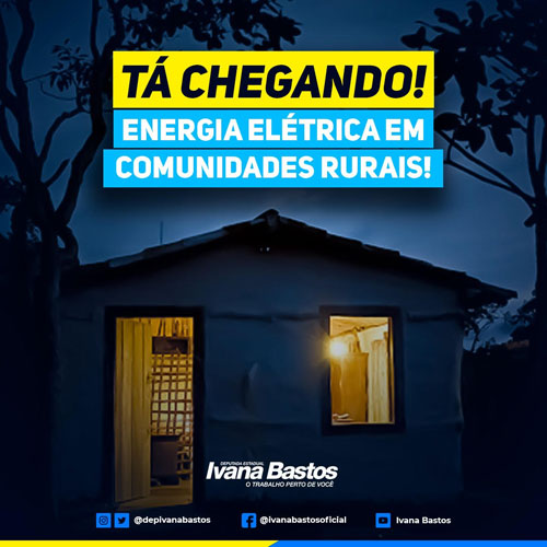 Após trabalho de Ivana Bastos, mais de 200 famílias receberão energia elétrica