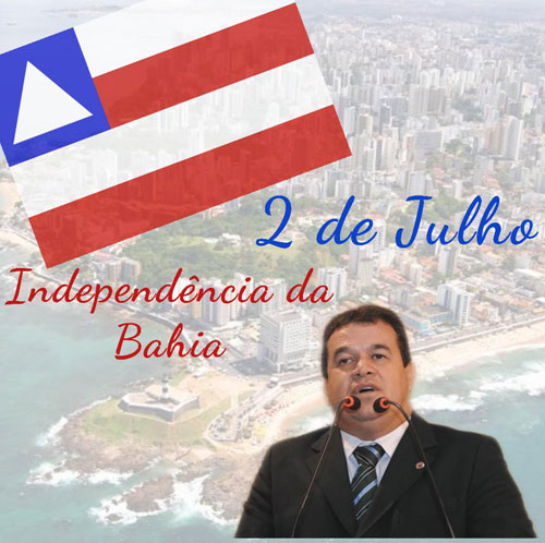Dia 2 de julho Independência do Brasil na Bahia - Homenagem do Deputado Marquinho Viana