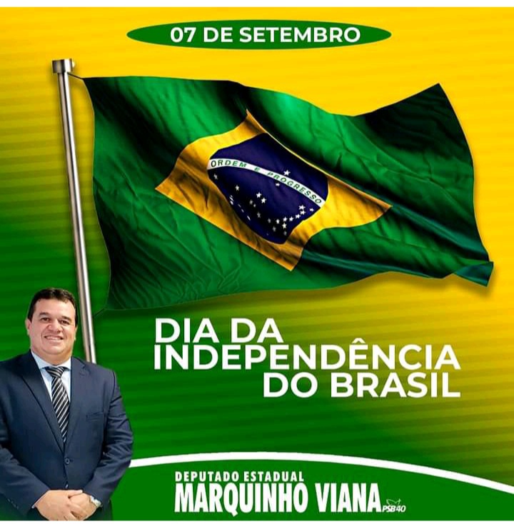Deputado Marquinho Viana saúda e reverencia o 7 de Setembro, dia da Independência do Brasil